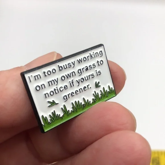 3/$25 “I’m Too Busy Working On My Own Grass To Notice If Yours Is Greener” Pin - Picture 8 of 9